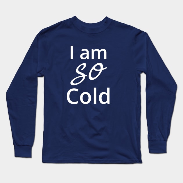 I am so cold Long Sleeve T-Shirt by kikarose